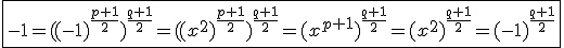 \fbox{-1=((-1)^{\frac{p+1}{2}})^{\frac{q+1}{2}}=((x^2)^{\frac{p+1}{2}})^{\frac{q+1}{2}}=(x^{p+1})^{\frac{q+1}{2}}=(x^2)^{\frac{q+1}{2}}=(-1)^{\frac{q+1}{2}}}